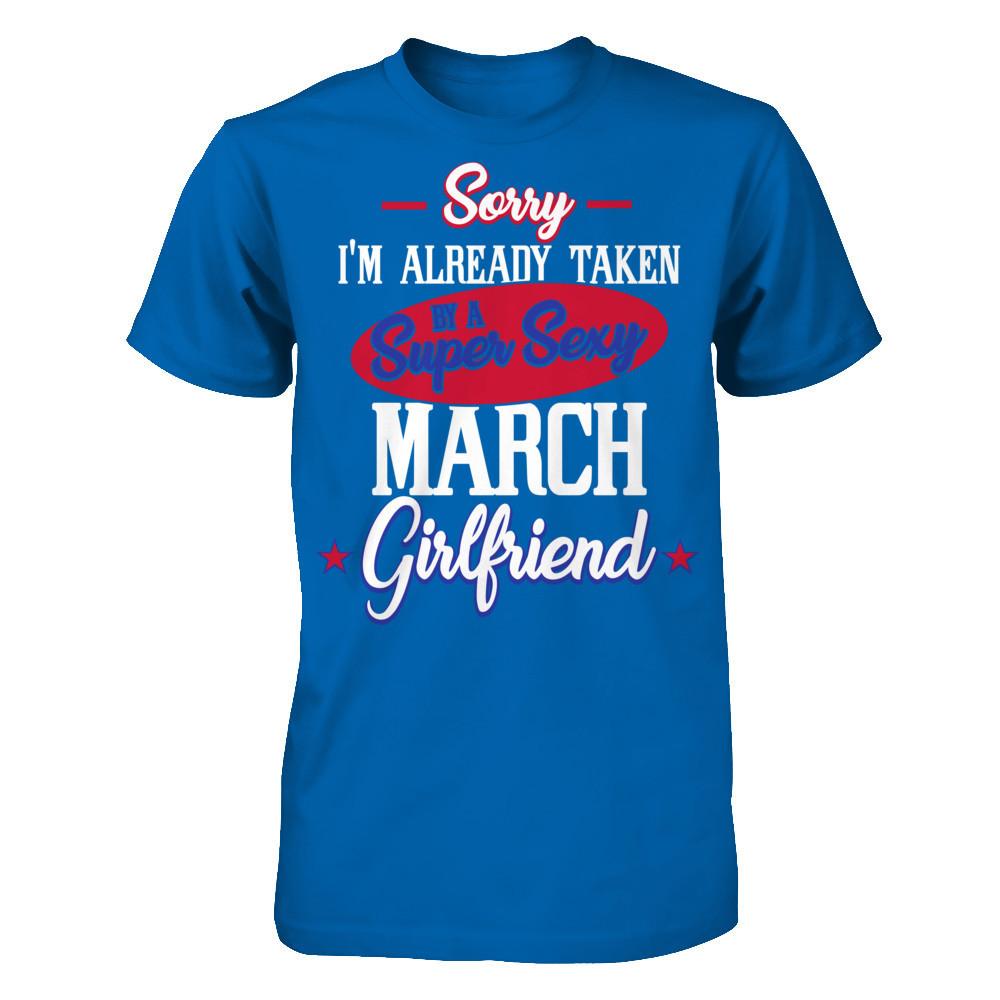 Sorry I'm Already Taken By A Super Sexy March Girlfriend Gildan - Short Sleeve Tee Royal
