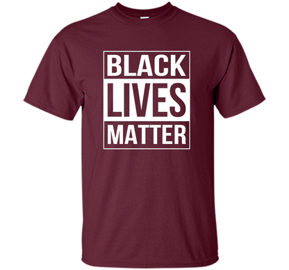 Black Lives Matter Political Protest T-Shirt shirt Maroon