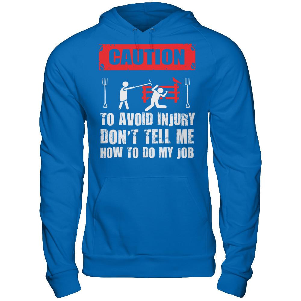 Caution. To Avoid Injury, Don't Tell Me How To Do My Job T-shirt Gildan - Pullover Hoodie Royal