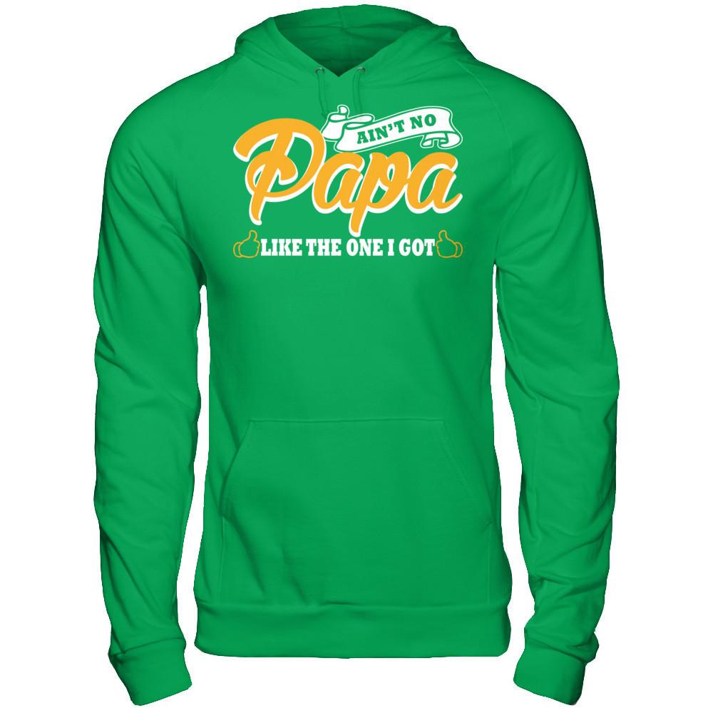 Ain't No Papa Like The One I Got T-shirt Gildan - Pullover Hoodie Irish Green