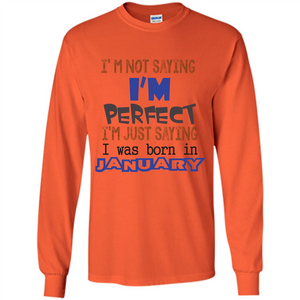 I'm Not Saying I Am Perfect I'm Just Saying I Was Born In January