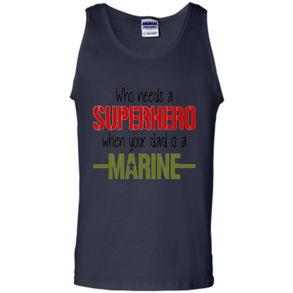 Who Needs A Superhero When Your Dad Is A Marine T-Shirt