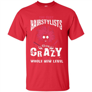 Hairstylist T-shirt The best Hairstylists Bring Crazy T-shirt