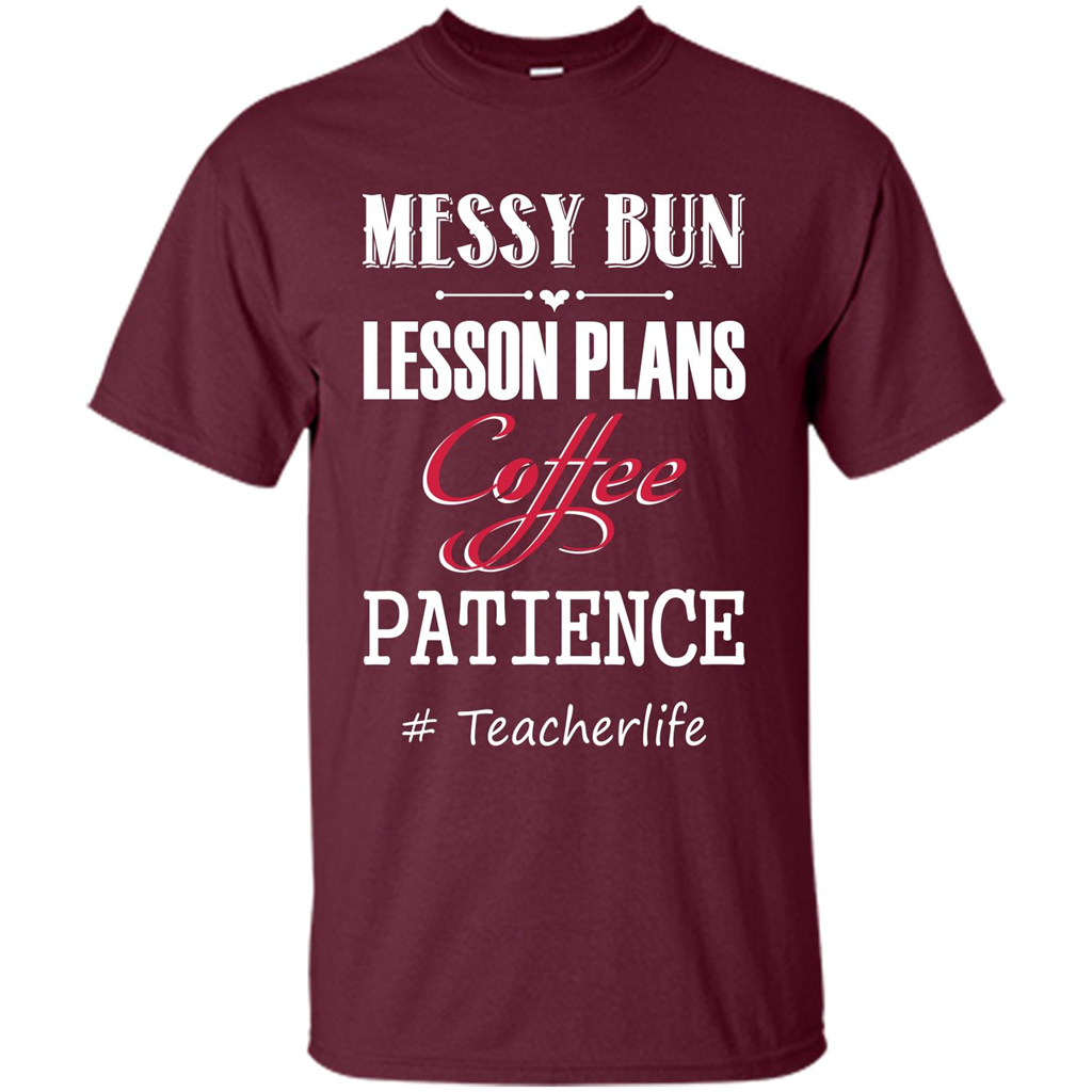 Teacher T-shirt Messy Bun Lesson Plans Coffee Patience # Teacherlife