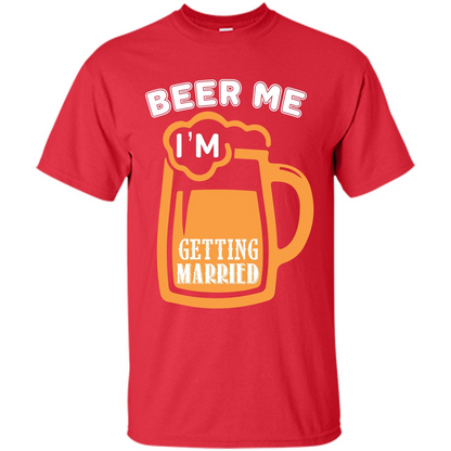 Beer T-shirt Beer Me Iäó»m Getting Married Red