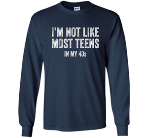 I'm Not Like Most Teens In My 40s T-shirt