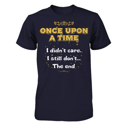 Once Upon A Time I Didn't Care I Still Don't The End T-shirt Next Level - Unisex Fitted Tee Midnight Navy