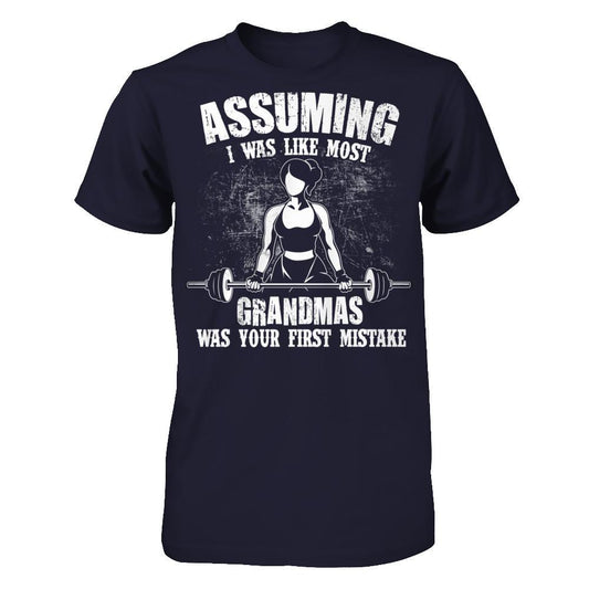 Assuming I Was Like Most Normal Grandmas Was Your First Mistake T-shirt Next Level - Unisex Fitted Tee Midnight Navy
