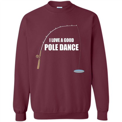 Fishing Humor T-shirt I Love A Good Pole Dance T-Shirt Maroon