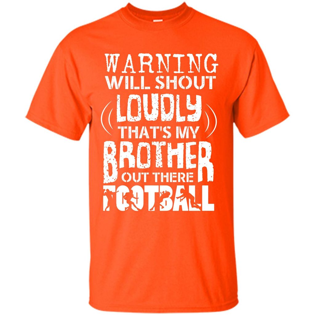 Warning Will Shout Loudly That's My Brother Out There Football Orange
