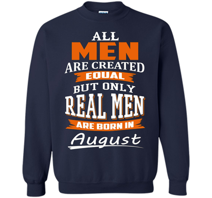 All Men Are Created Equal - Real Men Are Born in August shirt Navy