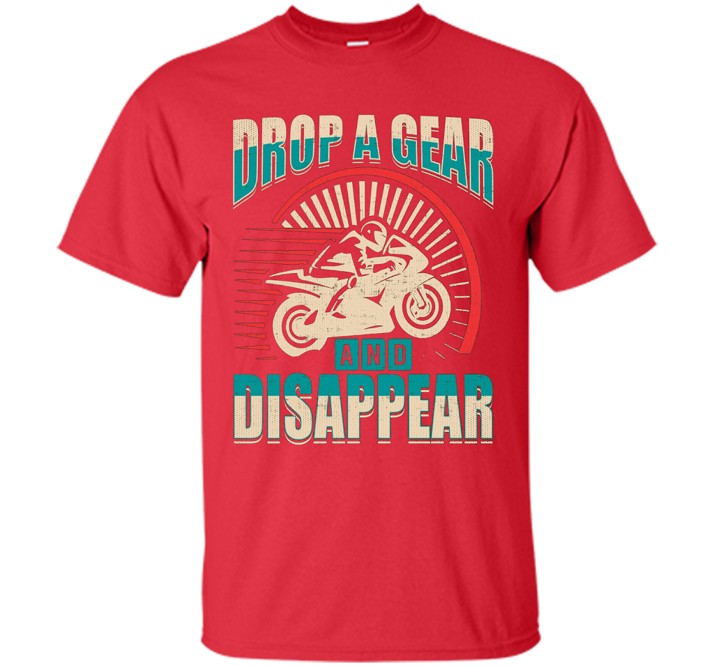 DROP A GEAR AND DISAPPEAR motorcycle racing tshirt t-shirt Red
