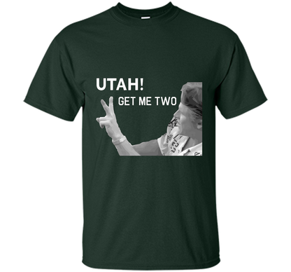 Utah Get Me Two T-Shirt, Funny 1980s Quote Shirt t-shirt Forest Green