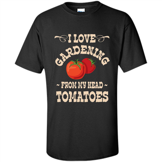 I love Gardening From My Head Tomatoes T-shirt Black