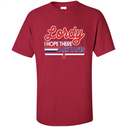 Funny Political T-shirt Lordy I Hope There Are Tapes Cardinal