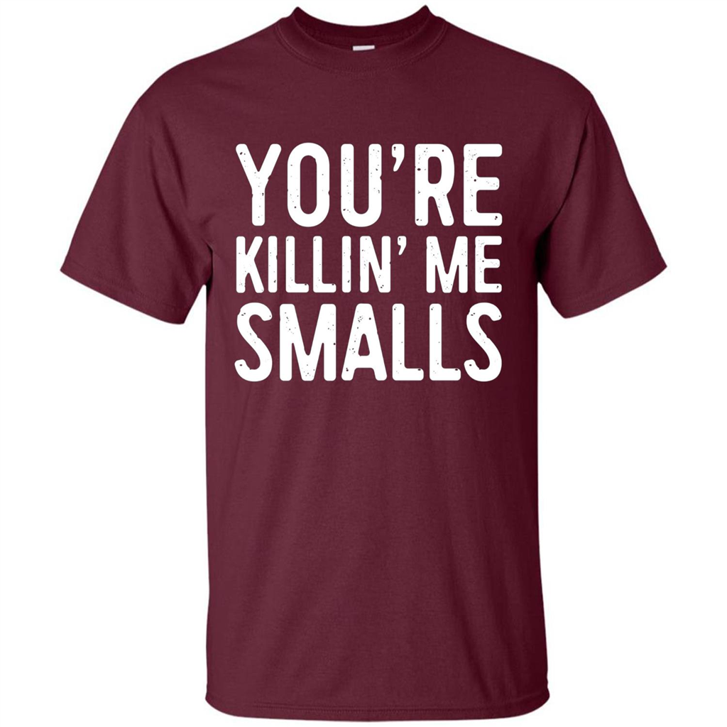 You're Killing Me Smalls T-shirt Funny Baseball Gift T-shirt Maroon