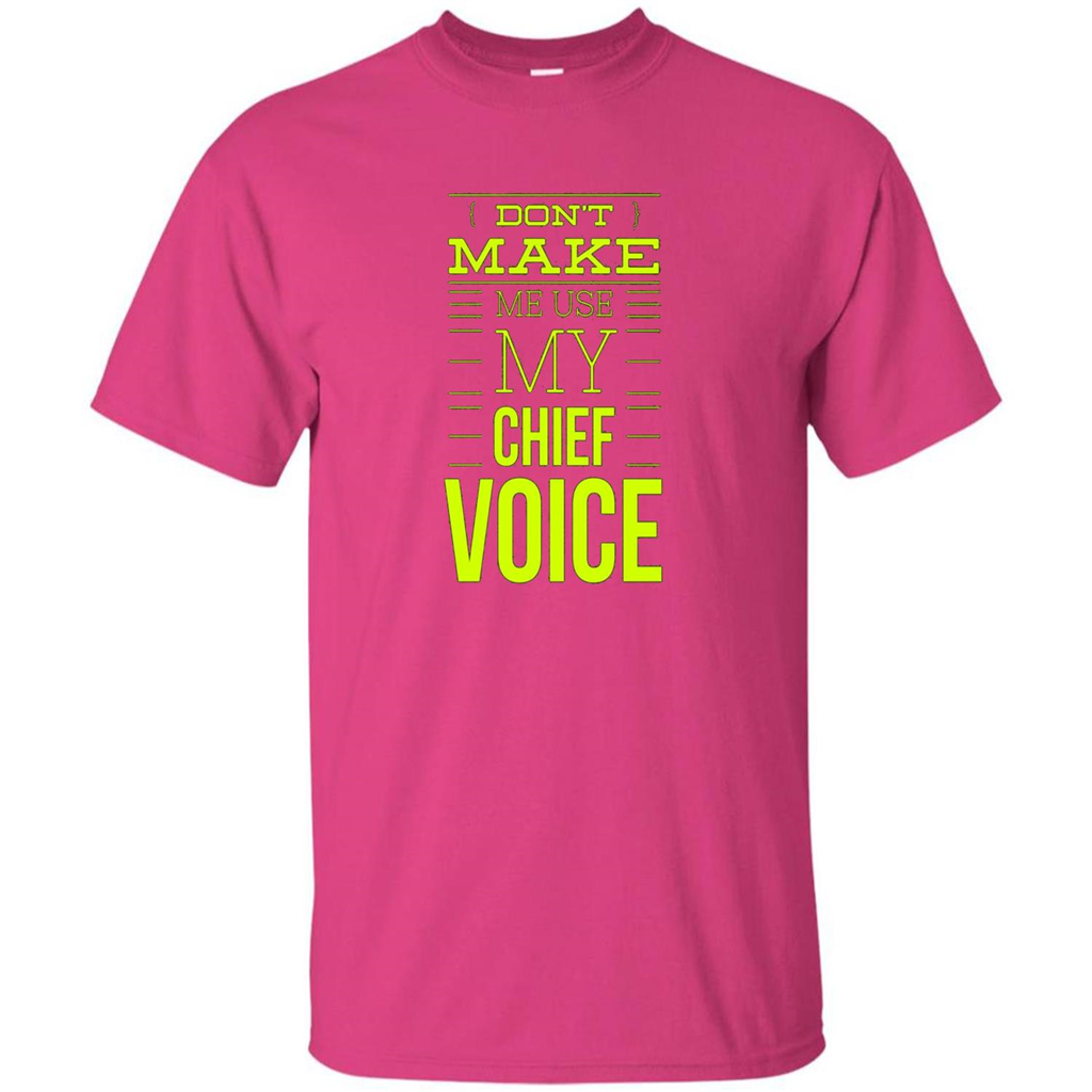 Don't Make Me Use My Chief Voice T-shirt Heliconia