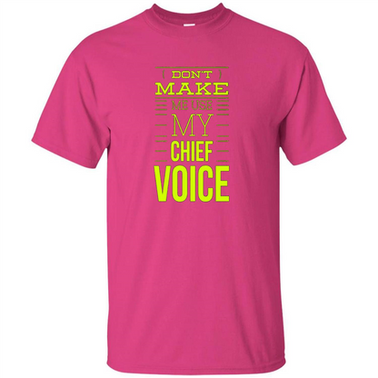 Don't Make Me Use My Chief Voice T-shirt Heliconia