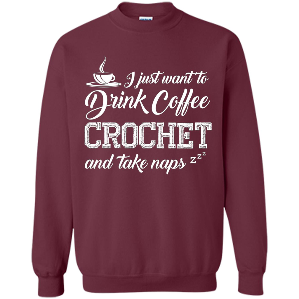 I Just Want To Drink Coffee Crochet and Take Naps T-shirt Maroon