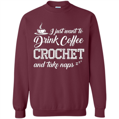 I Just Want To Drink Coffee Crochet and Take Naps T-shirt Maroon