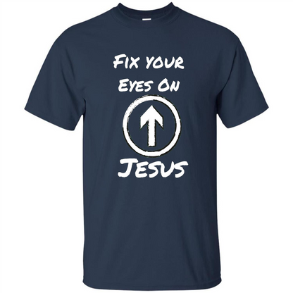 Fix Your Eyes On Jesus T-shirt Faithful Christians Navy