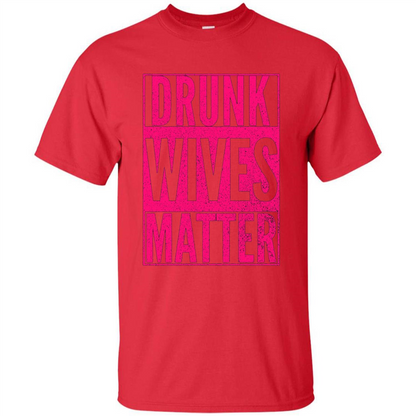 Drunk Wives Matter Cute Pink Wife Funny Saying T-shirt Red