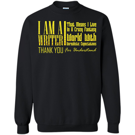 I Am A Writer That Means I Live In A Crazy Fantasy World Black