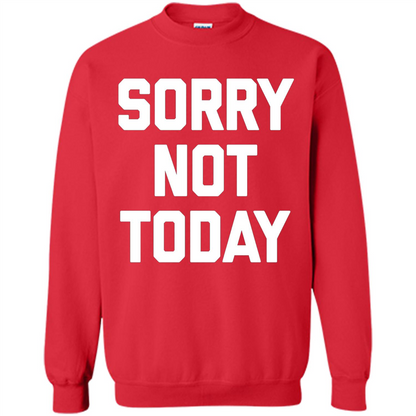 Sorry Not Today T-Shirt Funny Saying Sarcastic Novelty Cute