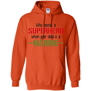 Who Needs A Superhero When Your Dad Is A Marine T-Shirt