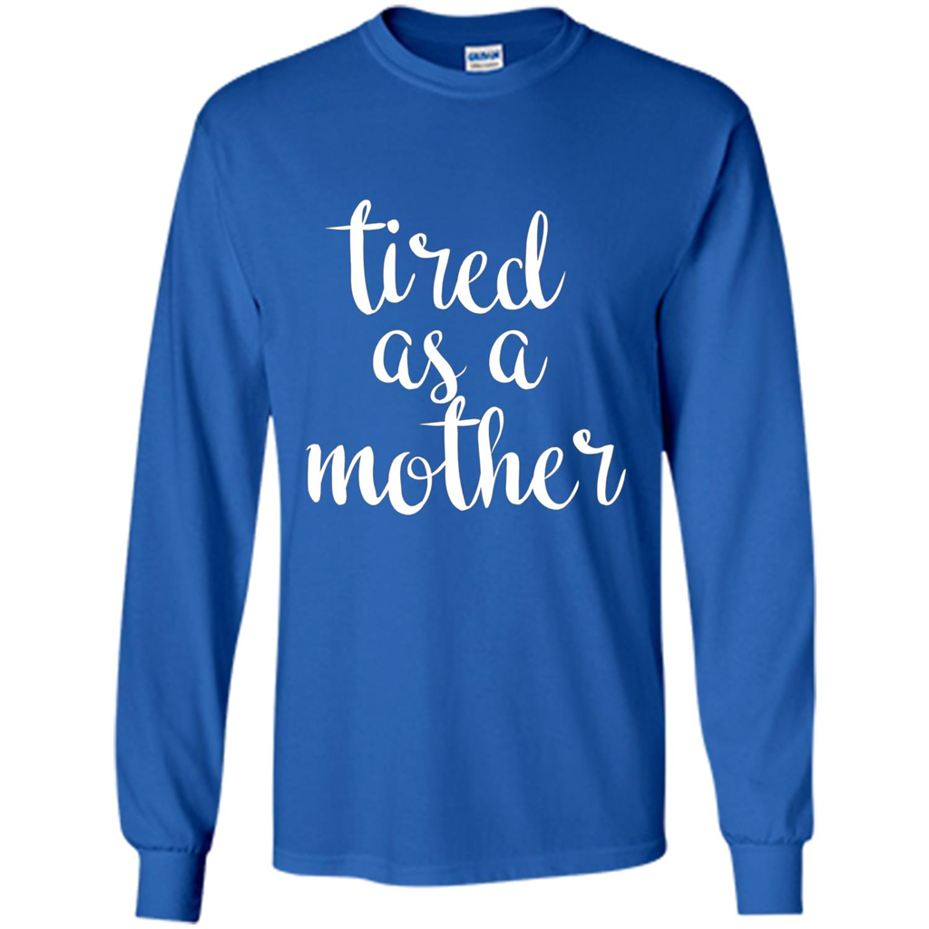 Mothers Day Gift T-shirt Tired As A Mother Royal