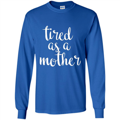 Mothers Day Gift T-shirt Tired As A Mother Royal