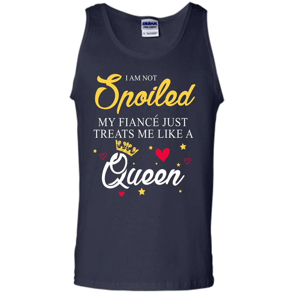 I Am Not Spoiled My Fiance Just Treats Me Liked A Queen T-shirt Navy