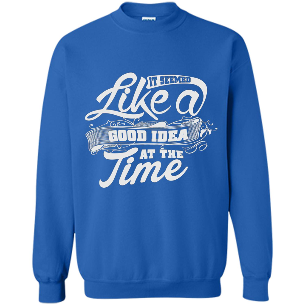 It Seemed Like A Good Idea At The Time T-shirt Royal