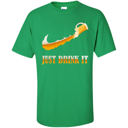 Drink Beer T-shirt Just Drink It Irish Green