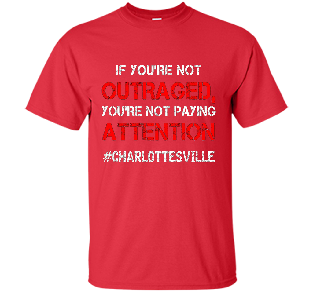 If You're Not Outraged You're Not Paying Attention T-shirt Red