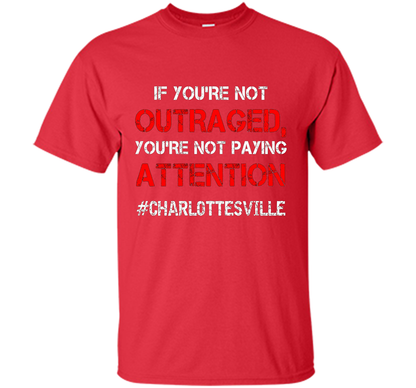 If You're Not Outraged You're Not Paying Attention T-shirt Red