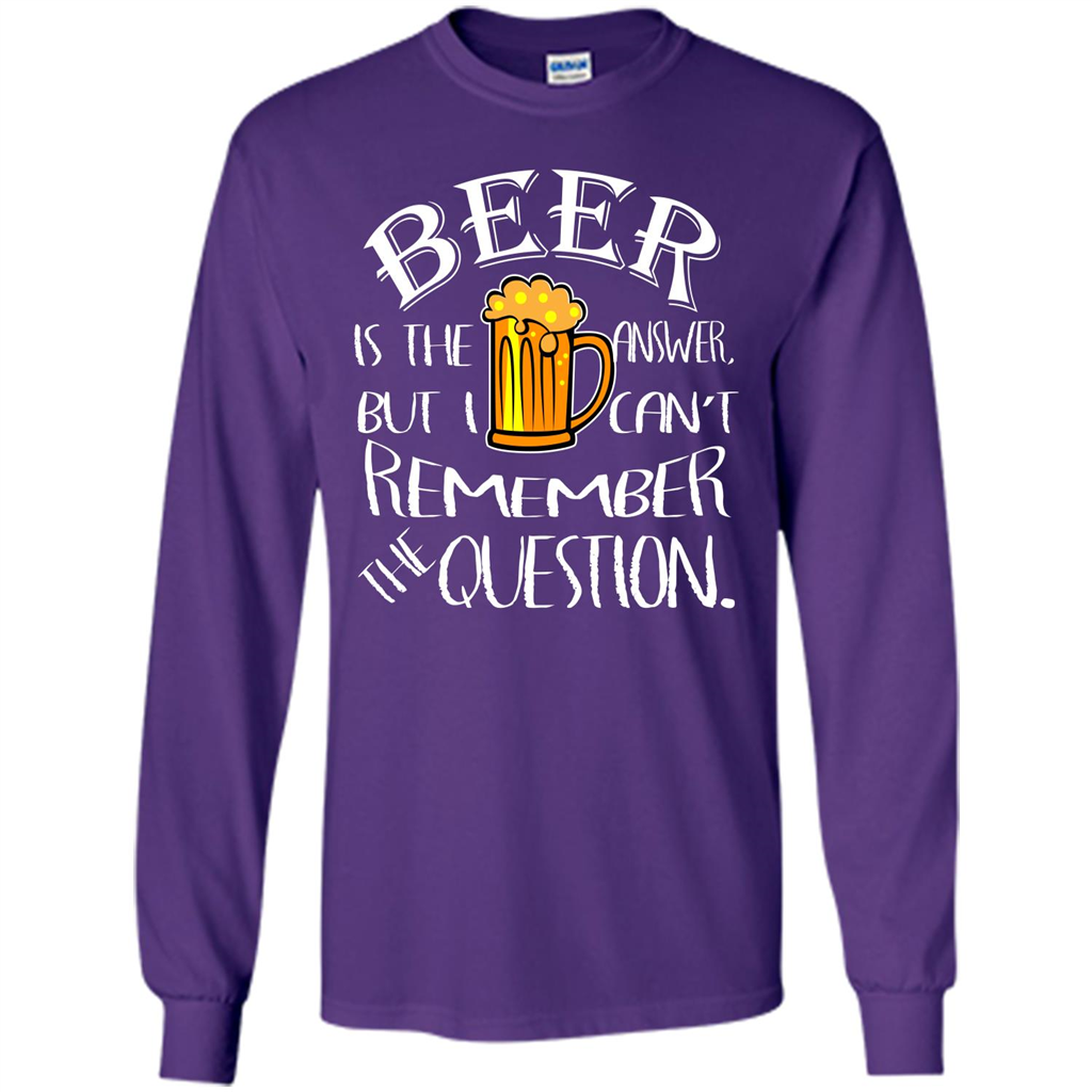 Beer T-shirt Is The Answer But I Cant Remember the Question Purple