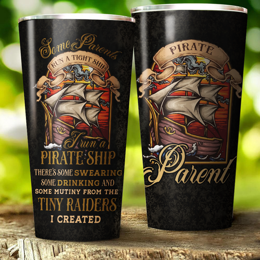 Some Parents Run a Tight Ship I Run a Pirate Ship - There's Some Swearing Some Drinking and Some Mutiny From the Tiny Raiders I Created Tumbler 30oz (Straight)