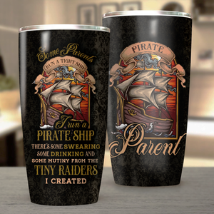 Some Parents Run a Tight Ship I Run a Pirate Ship - There's Some Swearing Some Drinking and Some Mutiny From the Tiny Raiders I Created Tumbler