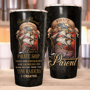 Some Parents Run a Tight Ship I Run a Pirate Ship - There's Some Swearing Some Drinking and Some Mutiny From the Tiny Raiders I Created Tumbler