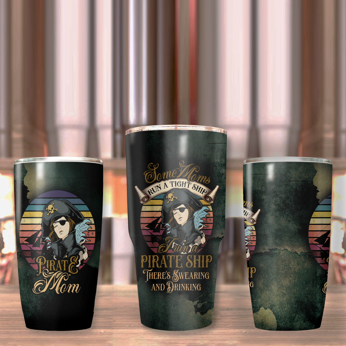 Some Moms run a tight ship - I run a pirate ship - There's Swearing and Drinking Tumbler