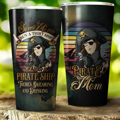 Some Moms run a tight ship - I run a pirate ship - There's Swearing and Drinking Tumbler 30oz (Straight)