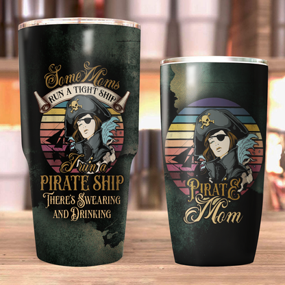 Some Moms run a tight ship - I run a pirate ship - There's Swearing and Drinking Tumbler