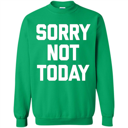 Sorry Not Today T-Shirt Funny Saying Sarcastic Novelty Cute