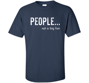 People Not A Big Fan T-shirt