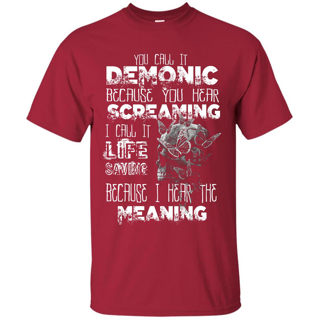 You Call It Demonic Because You Hear Screaming T-shirt Cardinal