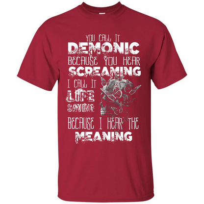 You Call It Demonic Because You Hear Screaming T-shirt Cardinal