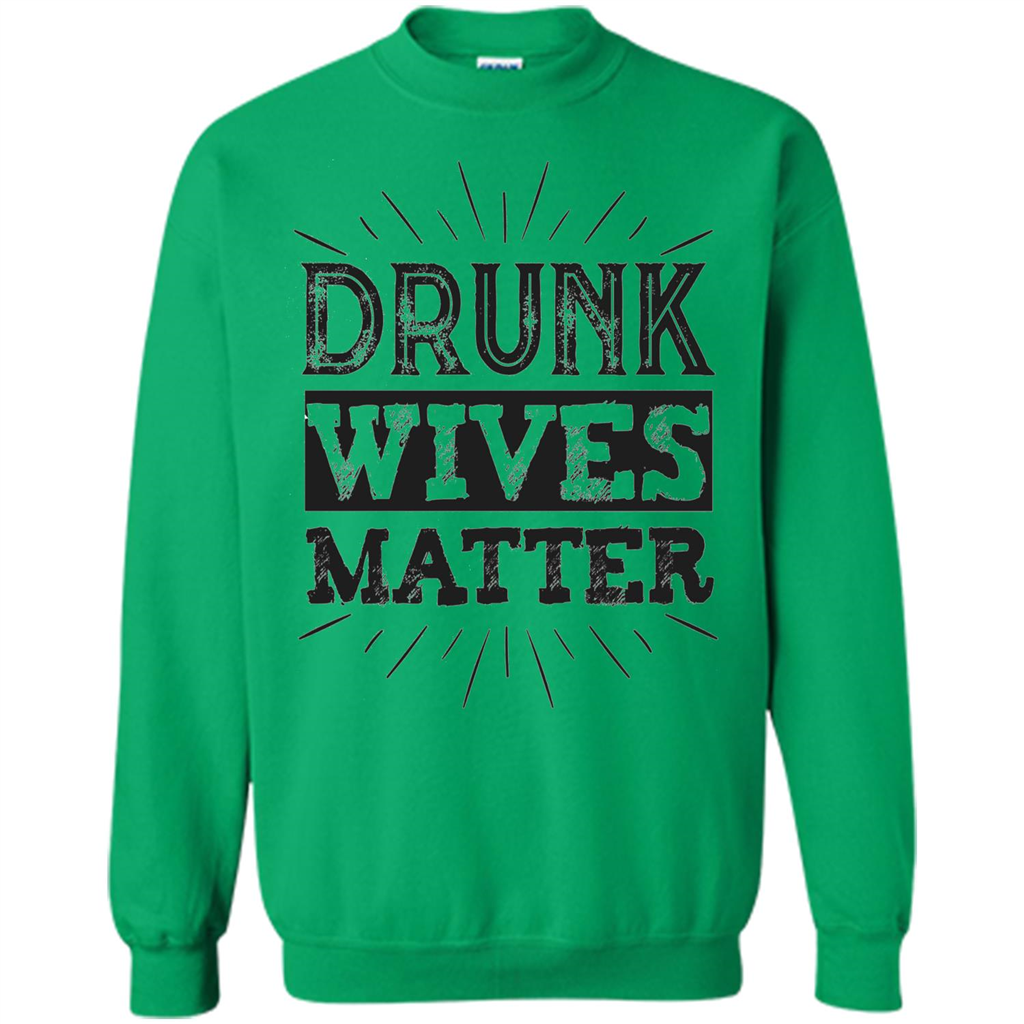 Drunk Wives Matter T-shirt Funny Saying Wine Wife Drinking T-shirt Irish Green