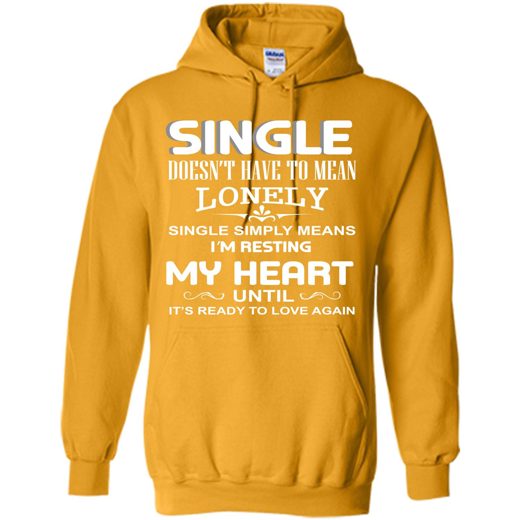 Single T-shirt Simply Means I‰۪m Resting My Heart Until It‰۪s Ready To Love Again Gold