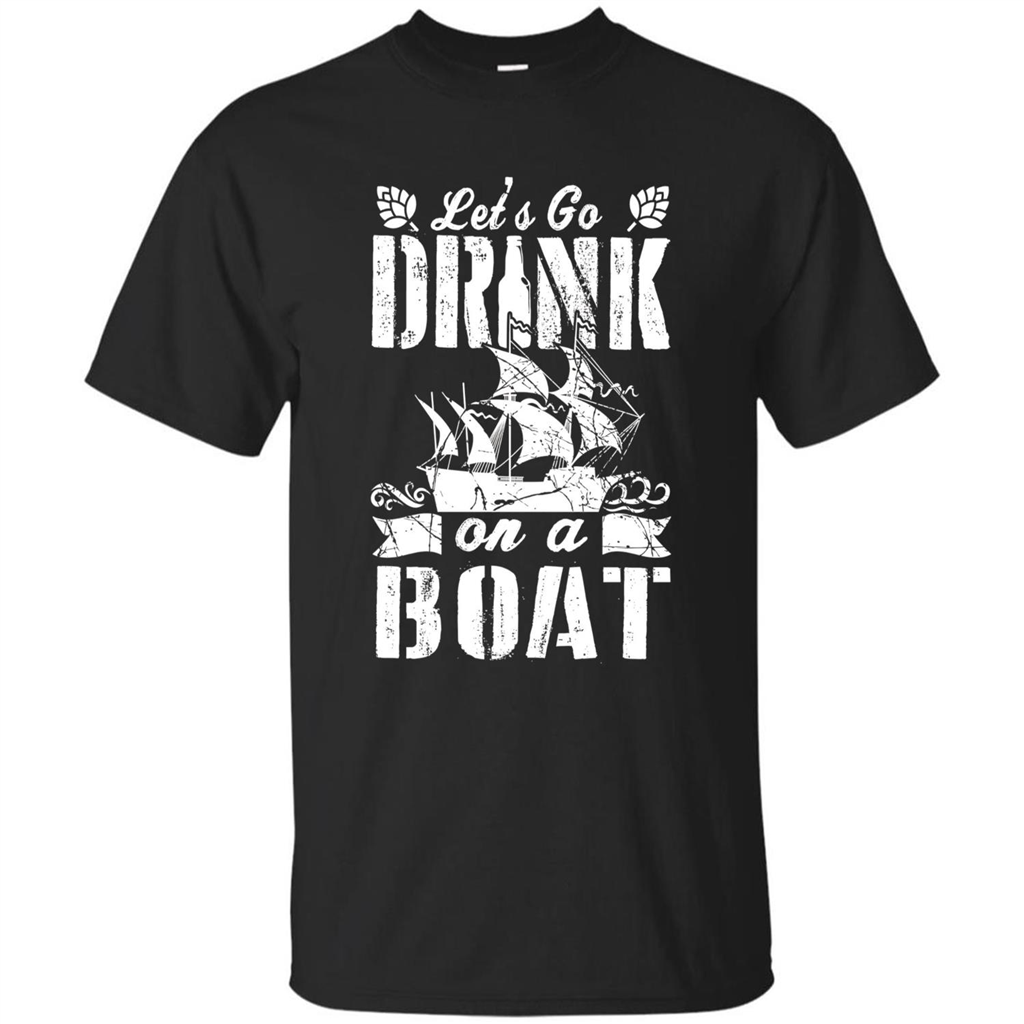 Funny Let's Go Drink On A Boat T-shirt Black